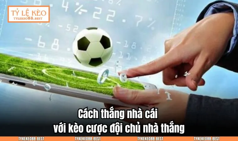 Cách thắng nhà cái với kèo cược đội chủ nhà thắng