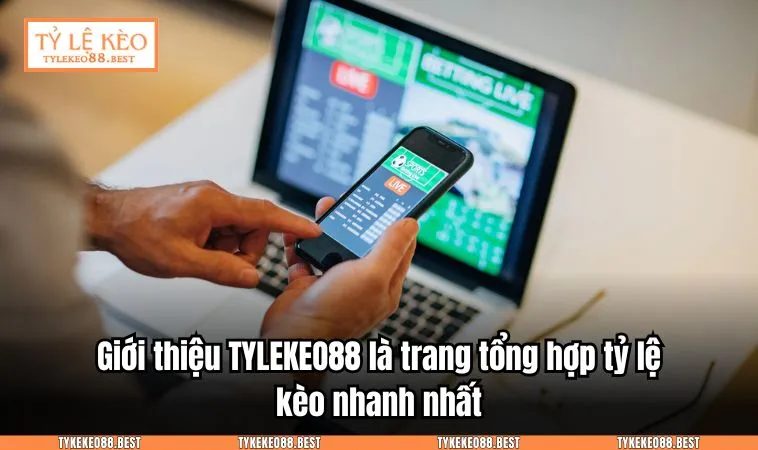 Giới thiệu TYLEKEO88.BEST là trang tổng hợp tỷ lệ kèo nhanh nhất