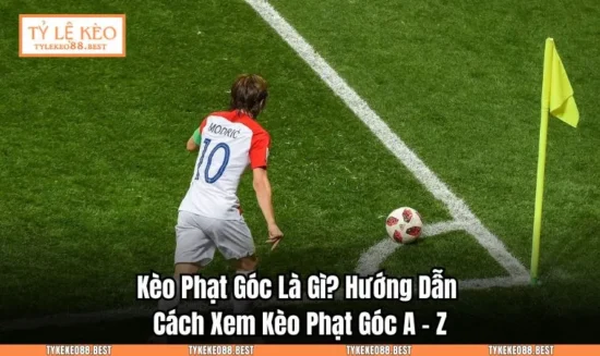 Kèo Phạt Góc Là Gì? Hướng Dẫn Cách Xem Kèo Phạt Góc A – Z