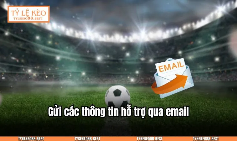 Gửi các thông tin hỗ trợ qua email