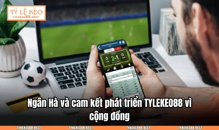 Ngân Hà và cam kết phát triển TYLEKEO88 vì cộng đồng